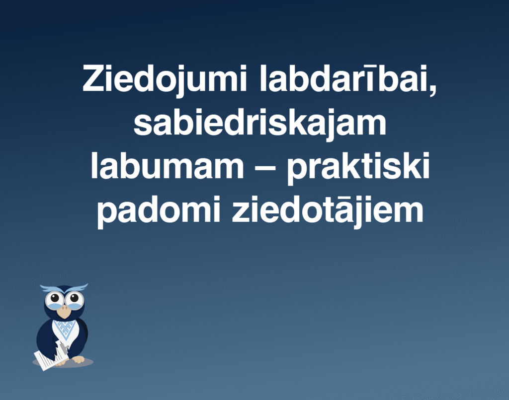 Ziedojumi labdarībai, sabiedriskajam labumam – praktiski padomi ziedotājiem